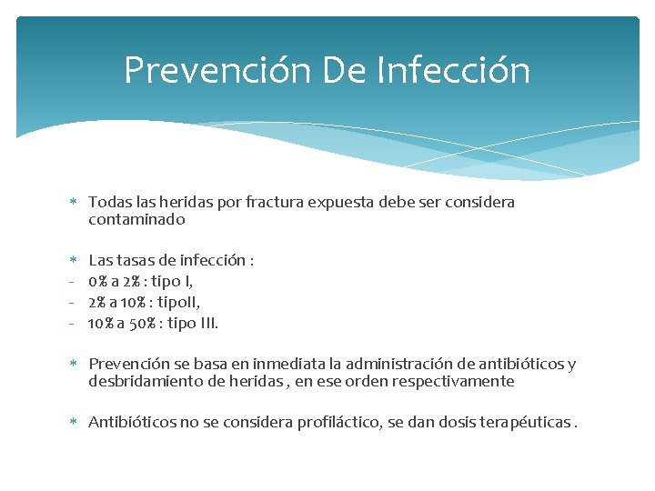 Prevención De Infección Todas las heridas por fractura expuesta debe ser considera contaminado -