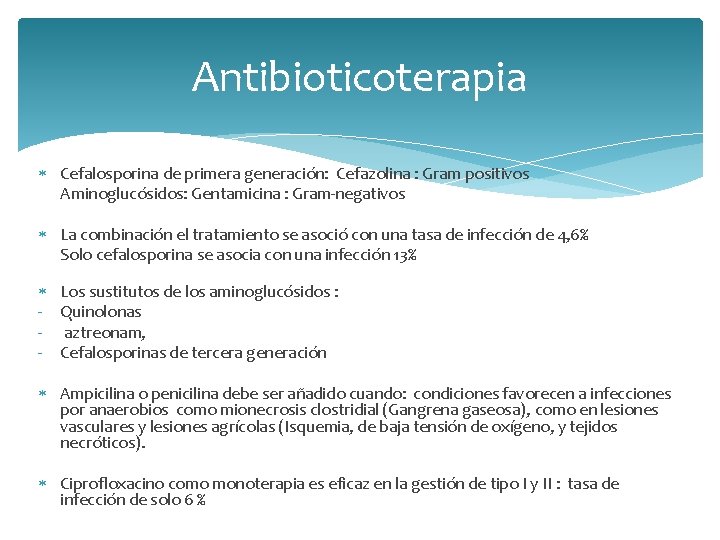 Antibioticoterapia Cefalosporina de primera generación: Cefazolina : Gram positivos Aminoglucósidos: Gentamicina : Gram-negativos La
