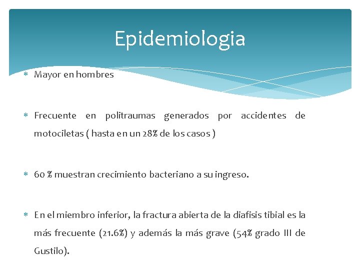 Epidemiologia Mayor en hombres Frecuente en politraumas generados por accidentes de motociletas ( hasta