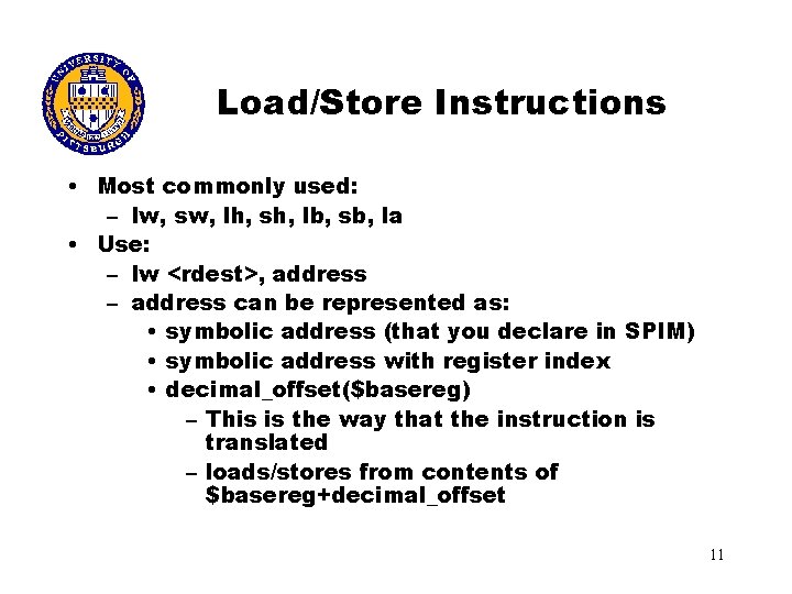 Load/Store Instructions • Most commonly used: – lw, sw, lh, sh, lb, sb, la