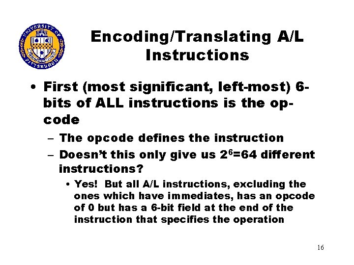 Encoding/Translating A/L Instructions • First (most significant, left-most) 6 bits of ALL instructions is