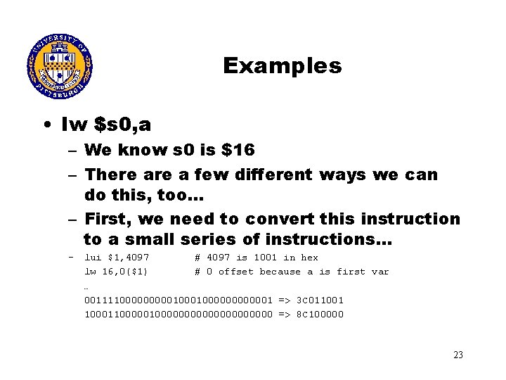 Examples • lw $s 0, a – We know s 0 is $16 –