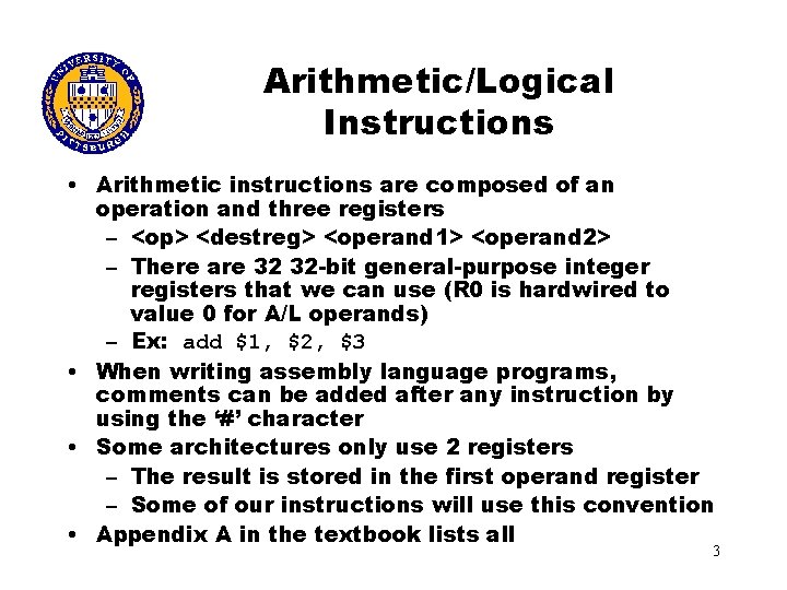 Arithmetic/Logical Instructions • Arithmetic instructions are composed of an operation and three registers –