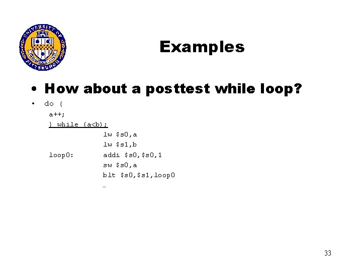 Examples • How about a posttest while loop? • do { a++; } while