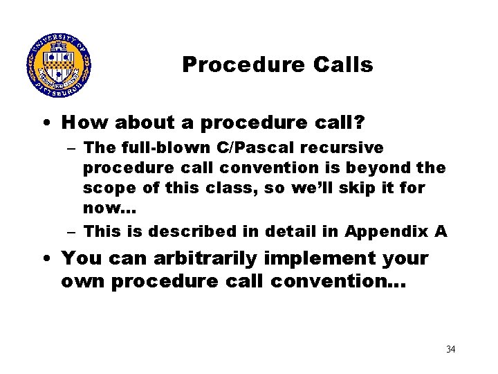 Procedure Calls • How about a procedure call? – The full-blown C/Pascal recursive procedure