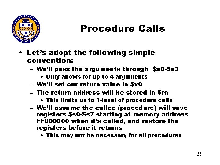Procedure Calls • Let’s adopt the following simple convention: – We’ll pass the arguments
