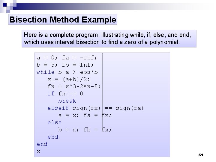 Bisection Method Example Here is a complete program, illustrating while, if, else, and end,