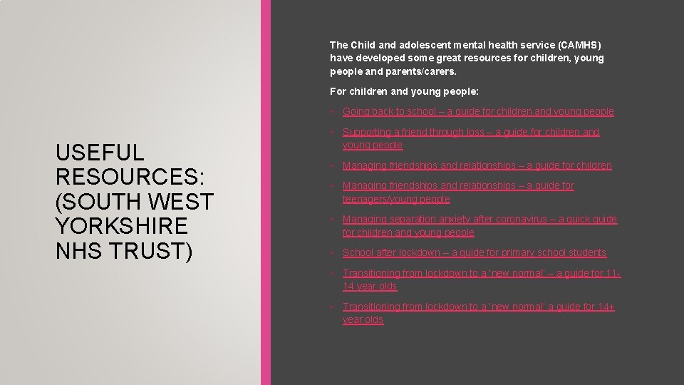 The Child and adolescent mental health service (CAMHS) have developed some great resources for