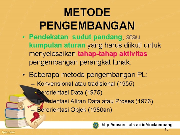 METODE PENGEMBANGAN • Pendekatan, sudut pandang, atau kumpulan aturan yang harus diikuti untuk menyelesaikan