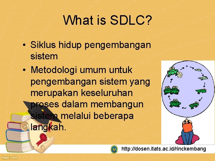 What is SDLC? • Siklus hidup pengembangan sistem • Metodologi umum untuk pengembangan sistem