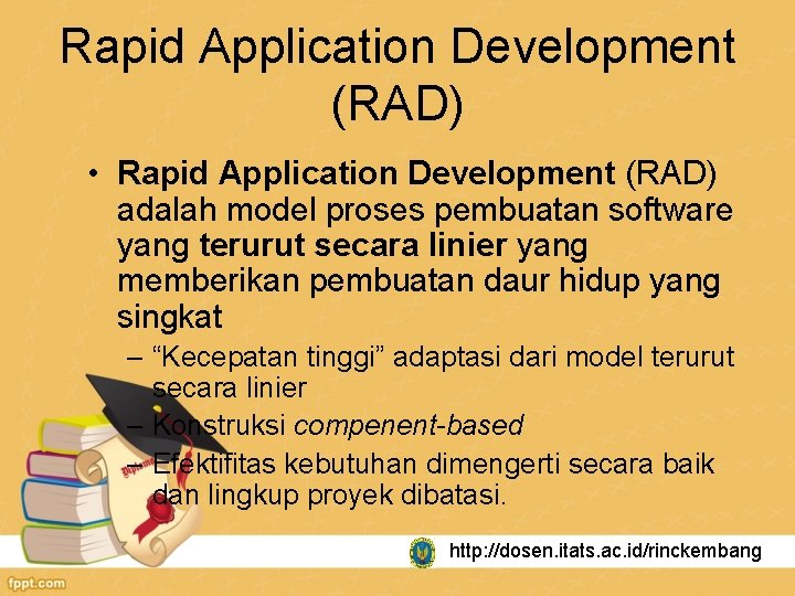 Rapid Application Development (RAD) • Rapid Application Development (RAD) adalah model proses pembuatan software