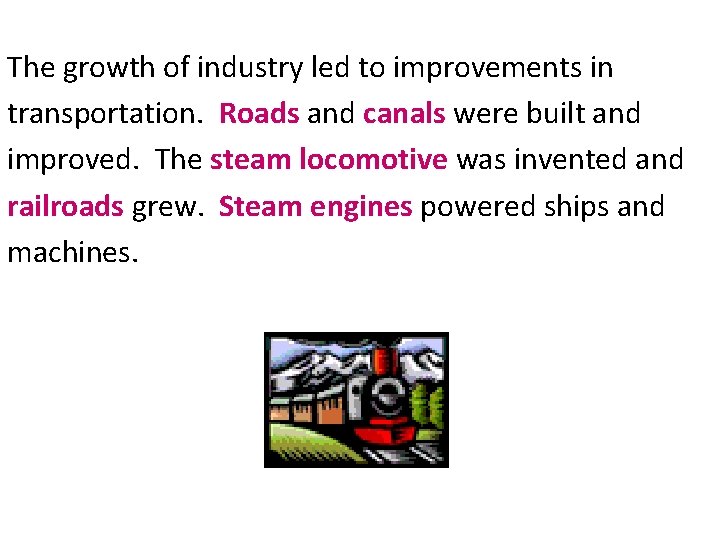 The growth of industry led to improvements in transportation. Roads and canals were built