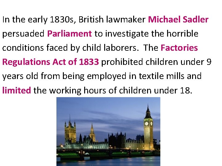 In the early 1830 s, British lawmaker Michael Sadler persuaded Parliament to investigate the