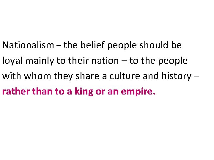Nationalism – the belief people should be loyal mainly to their nation – to