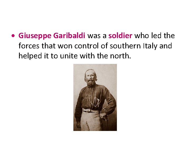  Giuseppe Garibaldi was a soldier who led the forces that won control of