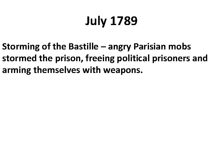 July 1789 Storming of the Bastille – angry Parisian mobs stormed the prison, freeing