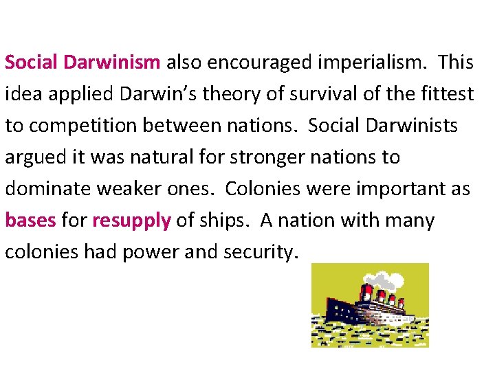 Social Darwinism also encouraged imperialism. This idea applied Darwin’s theory of survival of the