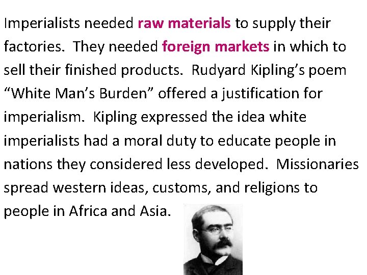 Imperialists needed raw materials to supply their factories. They needed foreign markets in which