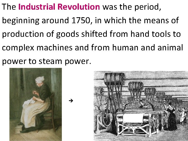 The Industrial Revolution was the period, beginning around 1750, in which the means of