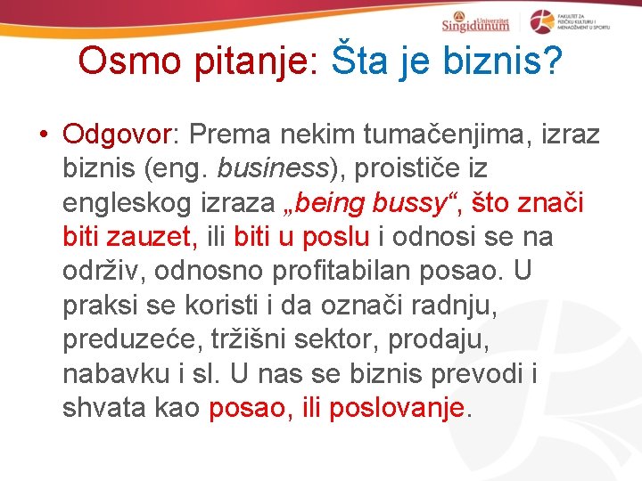 Osmo pitanje: Šta je biznis? • Odgovor: Prema nekim tumačenjima, izraz biznis (eng. business),