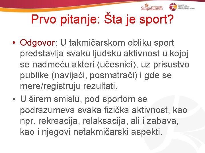 Prvo pitanje: Šta je sport? • Odgovor: U takmičarskom obliku sport predstavlja svaku ljudsku