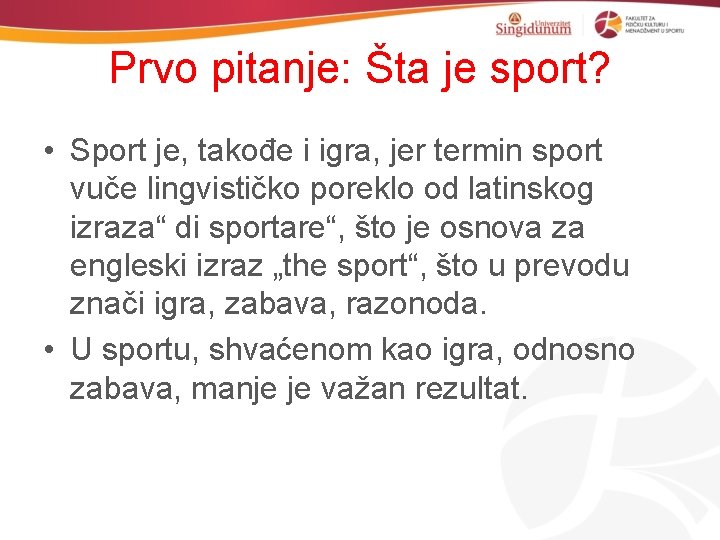 Prvo pitanje: Šta je sport? • Sport je, takođe i igra, jer termin sport