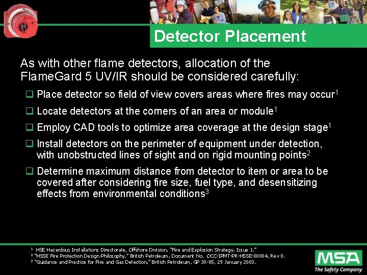 Detector Placement As with other flame detectors, allocation of the Flame. Gard 5 UV/IR