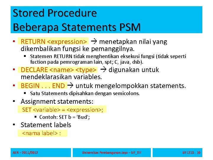 Stored Procedure Beberapa Statements PSM • RETURN <expression> menetapkan nilai yang dikembalikan fungsi ke