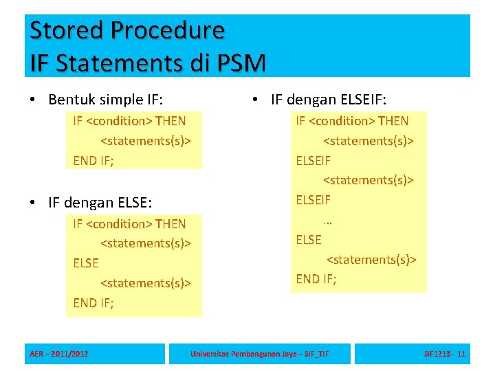 Stored Procedure IF Statements di PSM • Bentuk simple IF: • IF dengan ELSEIF: