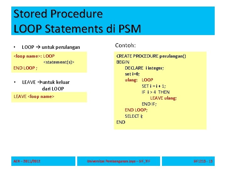 Stored Procedure LOOP Statements di PSM • LOOP untuk perulangan <loop name>: LOOP <statement(s)>