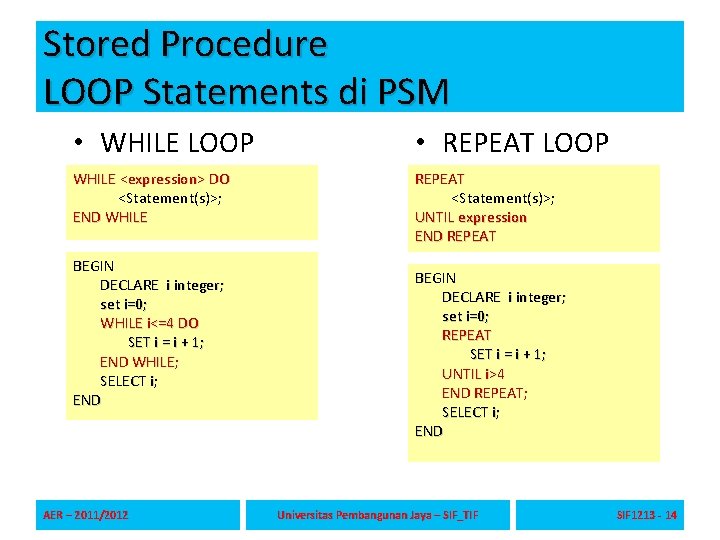Stored Procedure LOOP Statements di PSM • WHILE LOOP • REPEAT LOOP WHILE <expression>