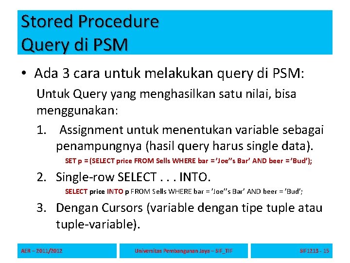 Stored Procedure Query di PSM • Ada 3 cara untuk melakukan query di PSM: