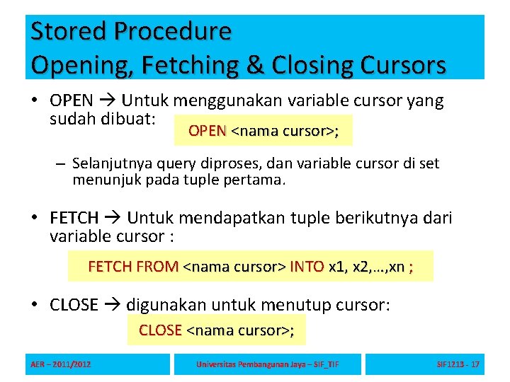 Stored Procedure Opening, Fetching & Closing Cursors • OPEN Untuk menggunakan variable cursor yang