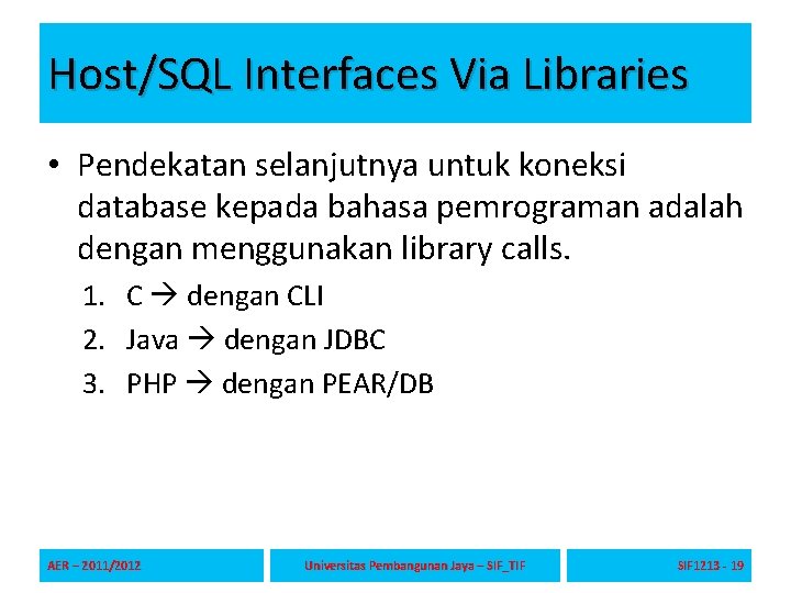 Host/SQL Interfaces Via Libraries • Pendekatan selanjutnya untuk koneksi database kepada bahasa pemrograman adalah