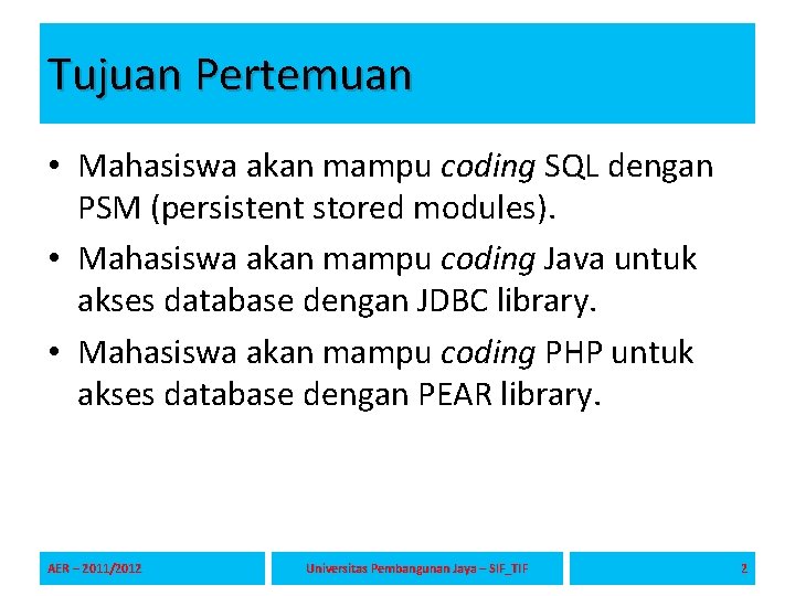 Tujuan Pertemuan • Mahasiswa akan mampu coding SQL dengan PSM (persistent stored modules). •