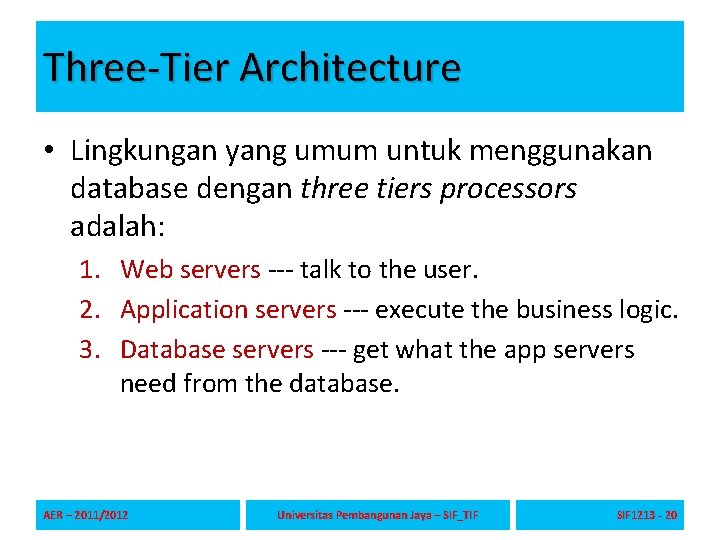 Three-Tier Architecture • Lingkungan yang umum untuk menggunakan database dengan three tiers processors adalah: