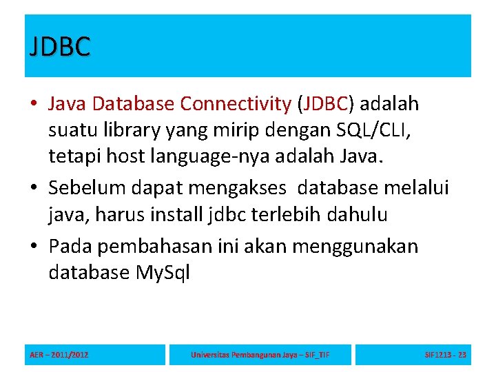 JDBC • Java Database Connectivity (JDBC) adalah suatu library yang mirip dengan SQL/CLI, tetapi