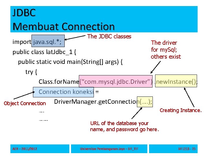 JDBC Membuat Connection The JDBC classes import java. sql. *; The driver for my.
