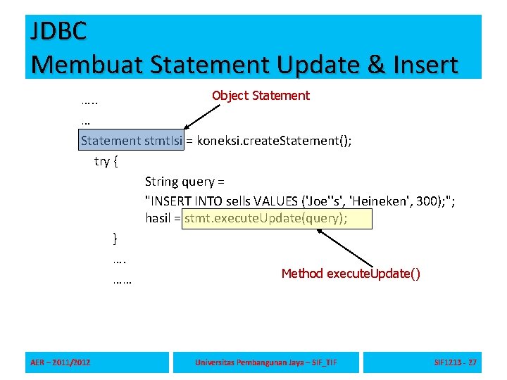 JDBC Membuat Statement Update & Insert Object Statement …. . … Statement stmt. Isi