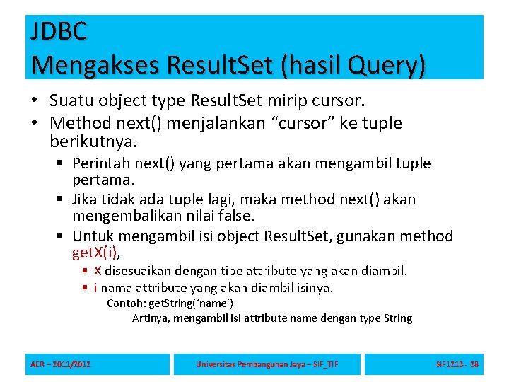 JDBC Mengakses Result. Set (hasil Query) • Suatu object type Result. Set mirip cursor.