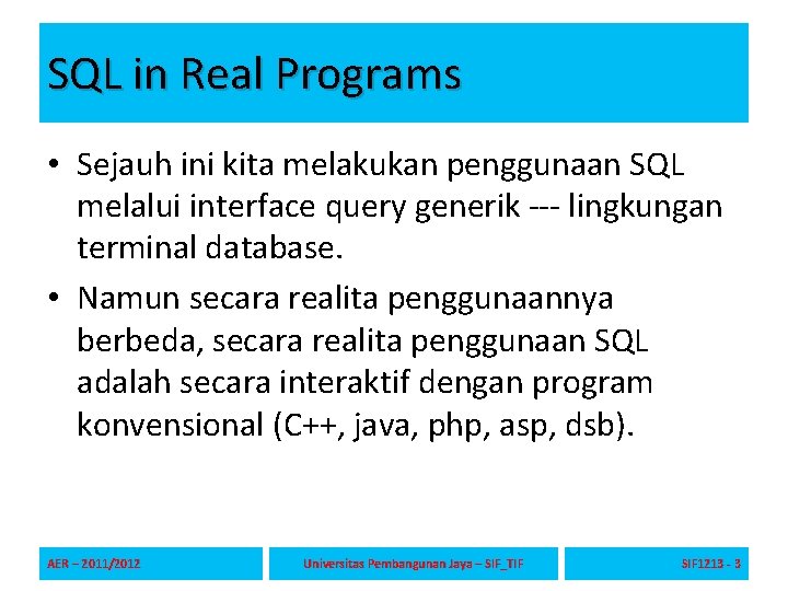 SQL in Real Programs • Sejauh ini kita melakukan penggunaan SQL melalui interface query
