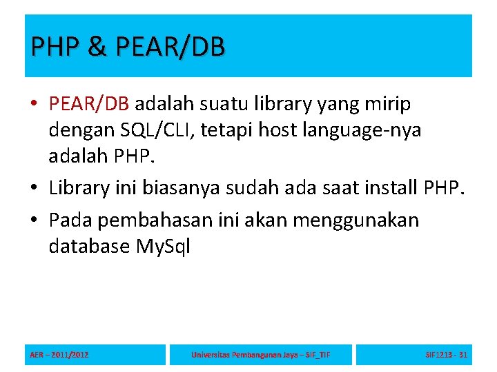 PHP & PEAR/DB • PEAR/DB adalah suatu library yang mirip dengan SQL/CLI, tetapi host