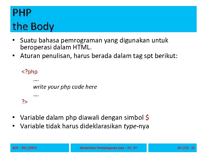 PHP the Body • Suatu bahasa pemrograman yang digunakan untuk beroperasi dalam HTML. •