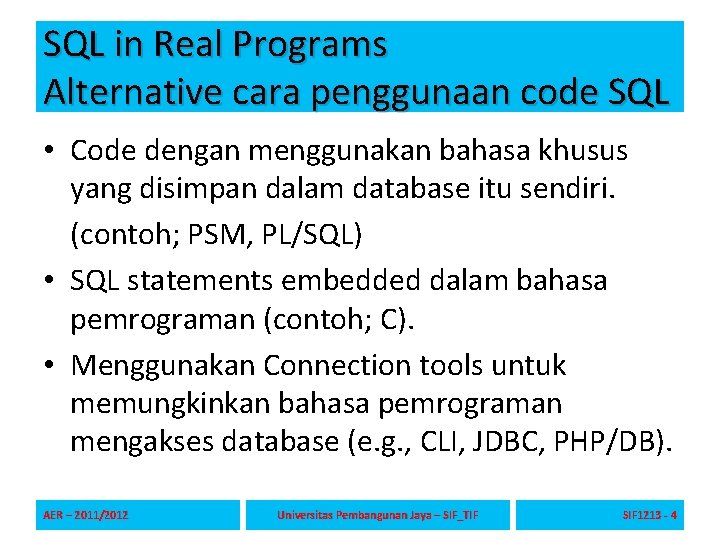 SQL in Real Programs Alternative cara penggunaan code SQL • Code dengan menggunakan bahasa