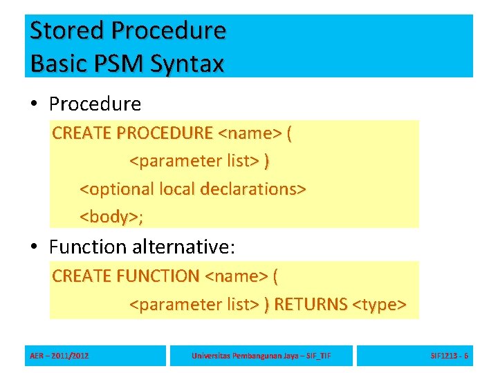 Stored Procedure Basic PSM Syntax • Procedure CREATE PROCEDURE <name> ( <parameter list> )