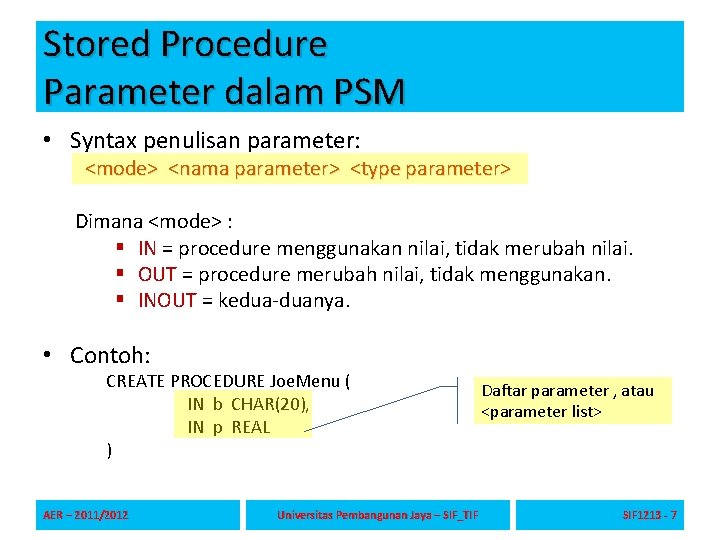 Stored Procedure Parameter dalam PSM • Syntax penulisan parameter: <mode> <nama parameter> <type parameter>