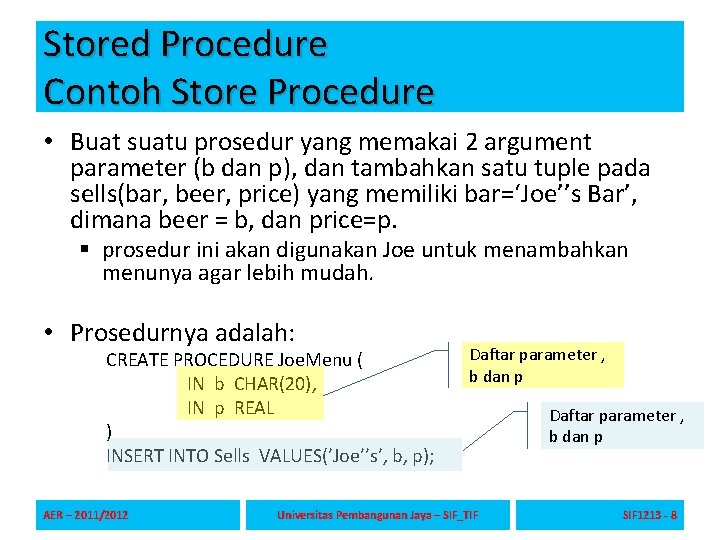 Stored Procedure Contoh Store Procedure • Buat suatu prosedur yang memakai 2 argument parameter