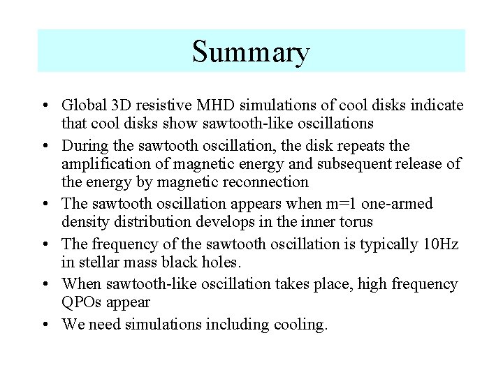 Summary • Global 3 D resistive MHD simulations of cool disks indicate that cool