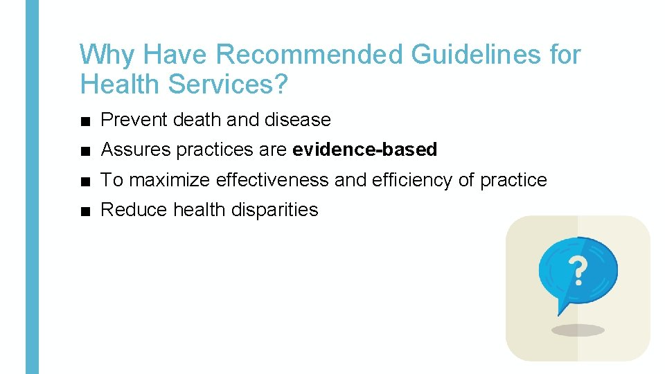 Why Have Recommended Guidelines for Health Services? ■ Prevent death and disease ■ Assures