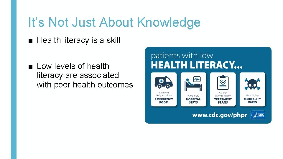 It’s Not Just About Knowledge ■ Health literacy is a skill ■ Low levels